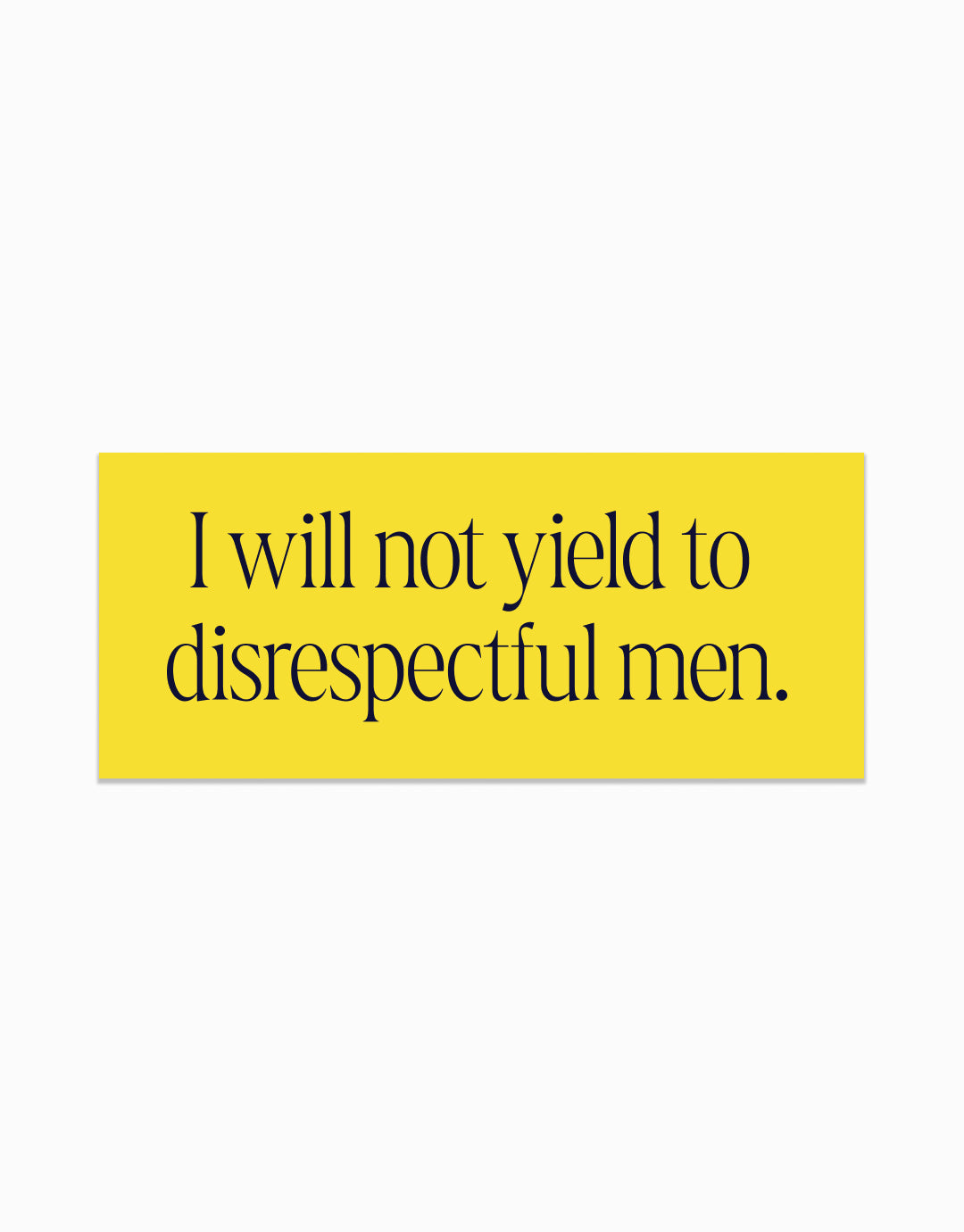 I Will Not Yield to Disrespectful Men Stickers