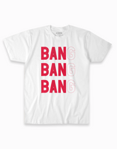 Ban Ban Ban T-Shirt