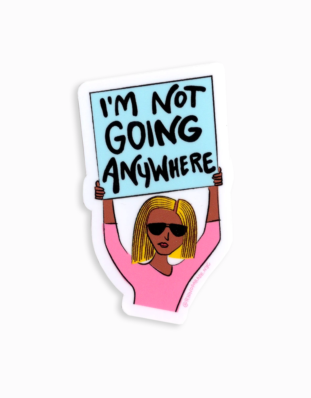 I'm Not Going Anywhere Sticker