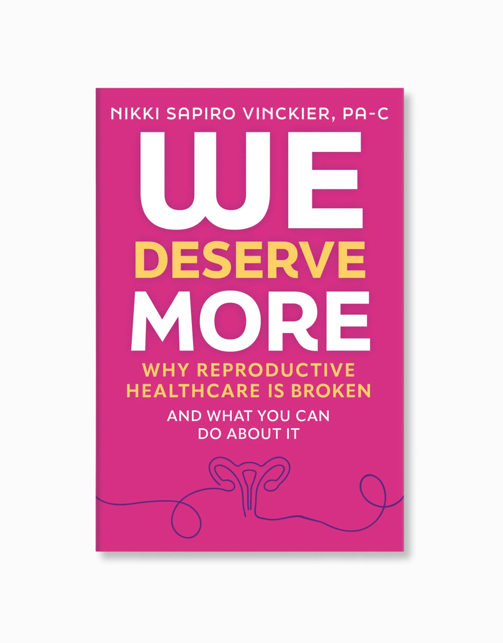 We Deserve More Why Reproductive Healthcare is Broken What You Can Do About It