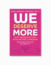 We Deserve More: Why Reproductive Healthcare is Broken--And What You Can Do About It