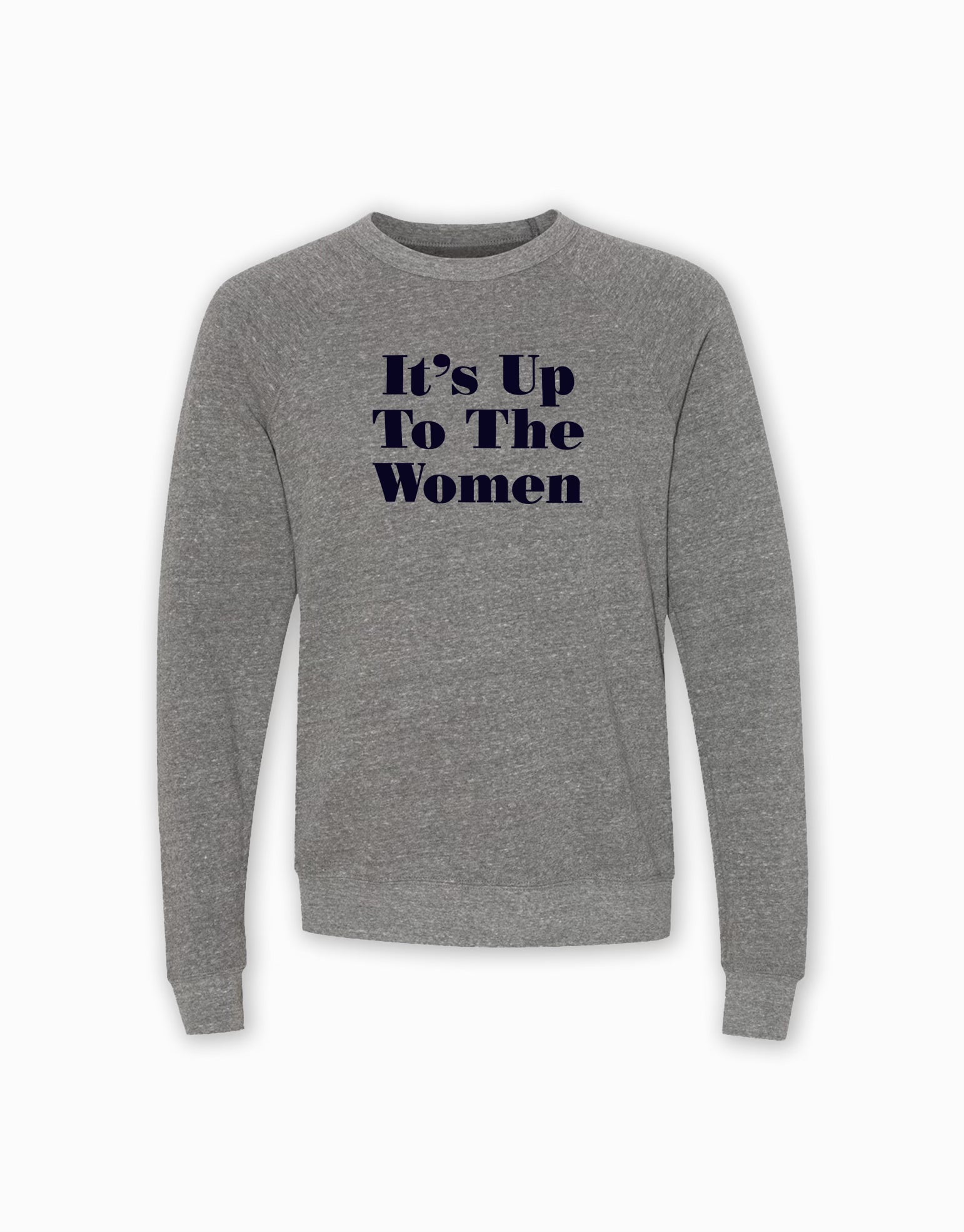 It's Up To The Women Sweatshirt - Grey