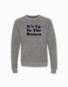 It's Up To The Women Sweatshirt - Grey