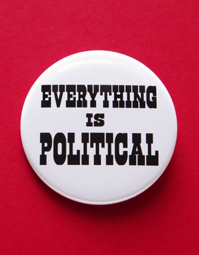 Everything Is Political Pinback Button