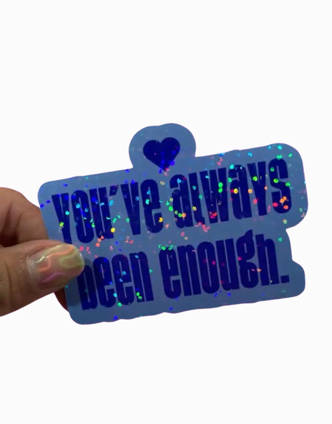 You Have Always Been Enough Sticker