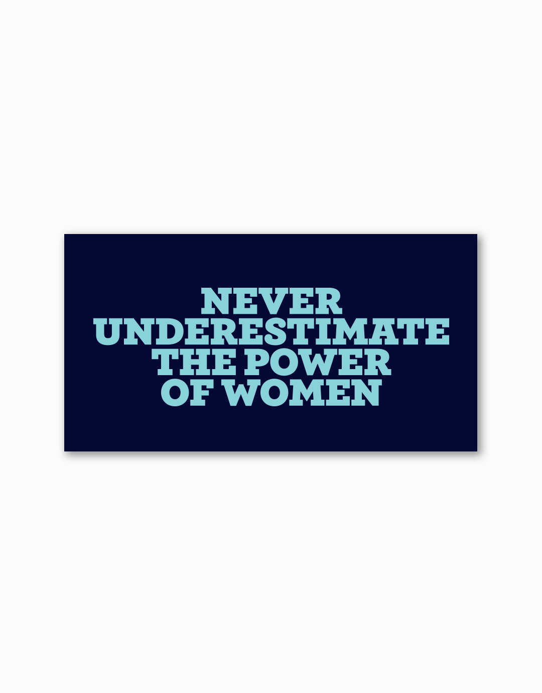 Never Underestimate the Power of Women Sticker