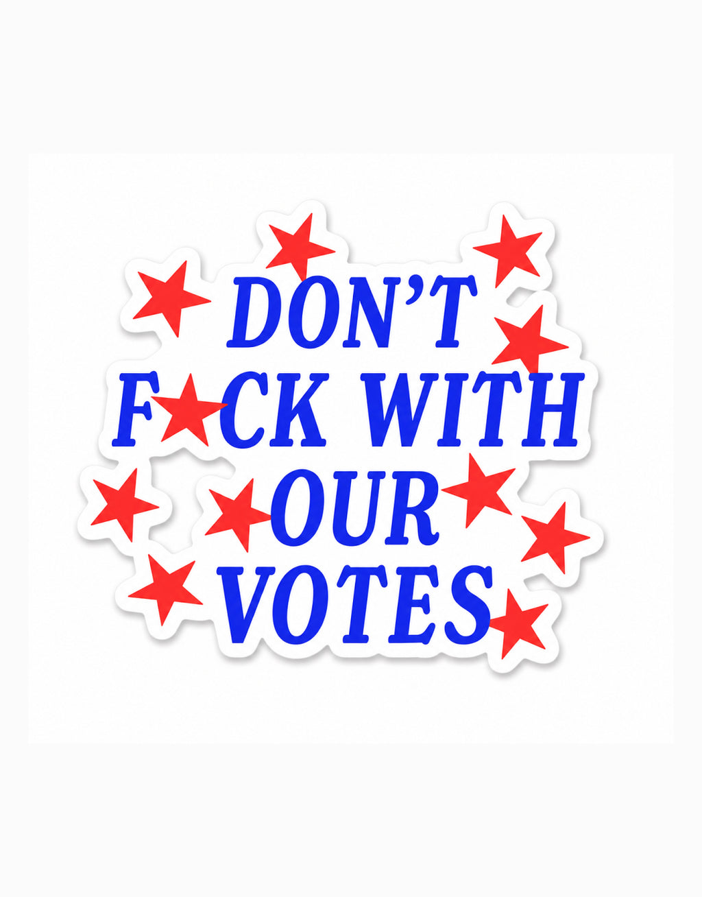 Dont F*ck Our Votes Sticker
