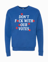 Don't F*ck With Our Votes Sweatshirt