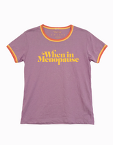 When in Menopause Ringer Tee