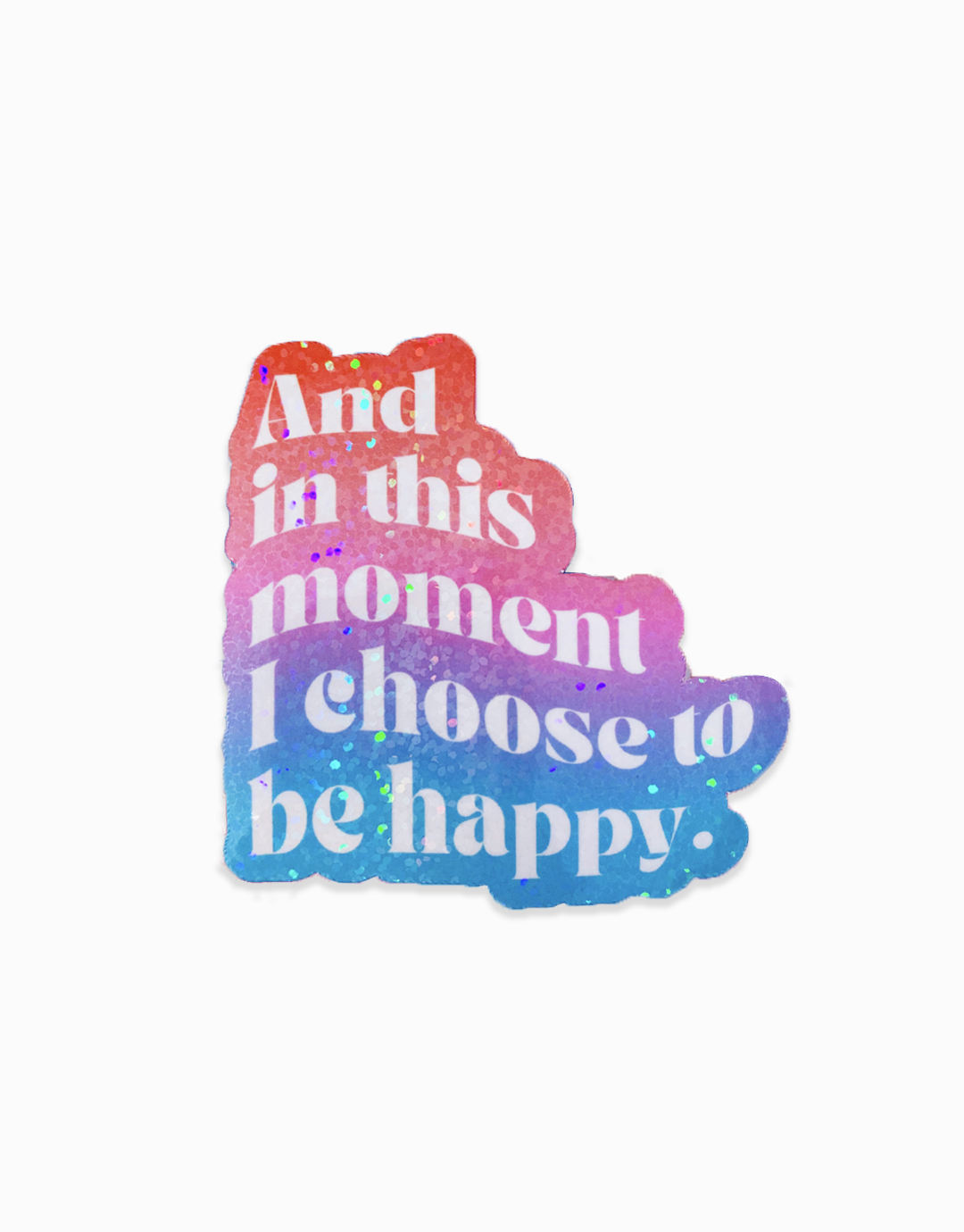 And In This Moment I Choose to Be Happy