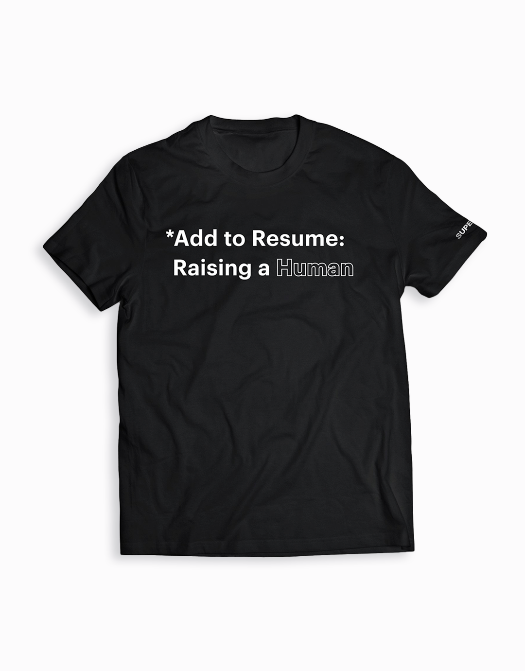 *Add to Resume: Raising a Human Tee