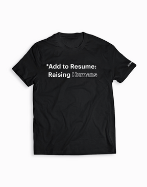 *Add to Resume: Raising Humans Tee